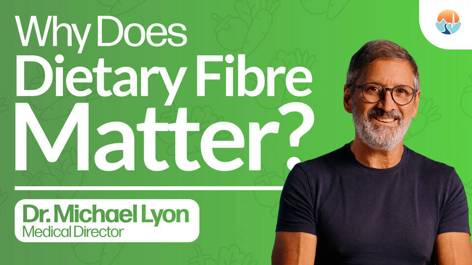 Why Does Dietary Fibre Matter? - Dr. Michael Lyon